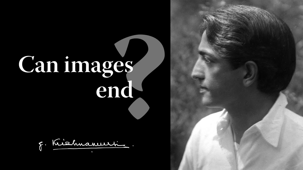 Can images end? | Krishnamurti