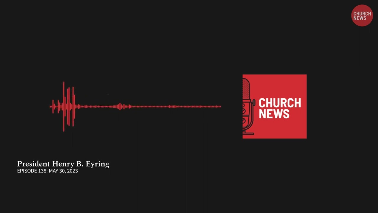 Church News Podcast Ep. 138: President Henry B. Eyring