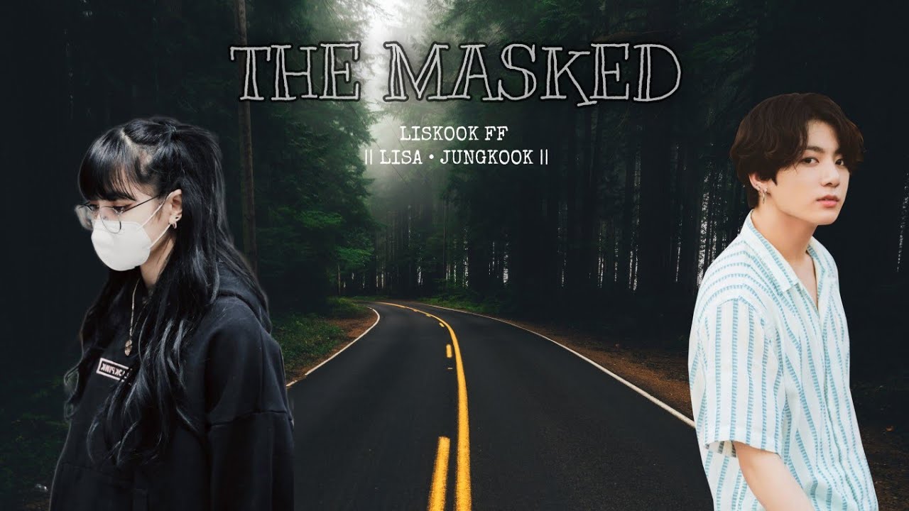 Liskook Oneshot [The Masked] ~3/3~ (Part 2-2)
