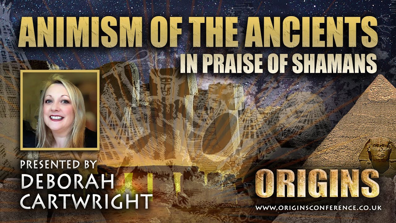 Animism of the Ancients | In Praise of Shamans | Deborah Cartwright | Origins Conference