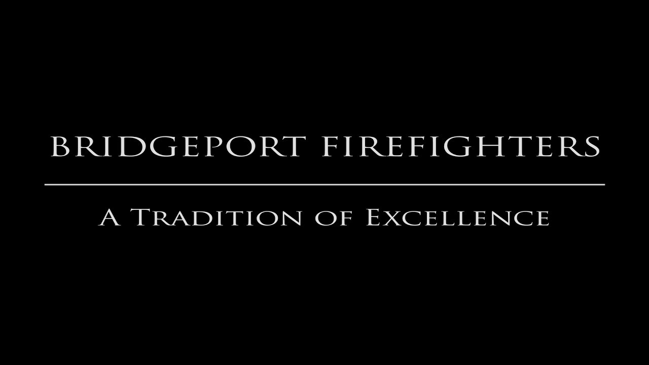 Bridgeport Firefighters - A Tradition of Excellence