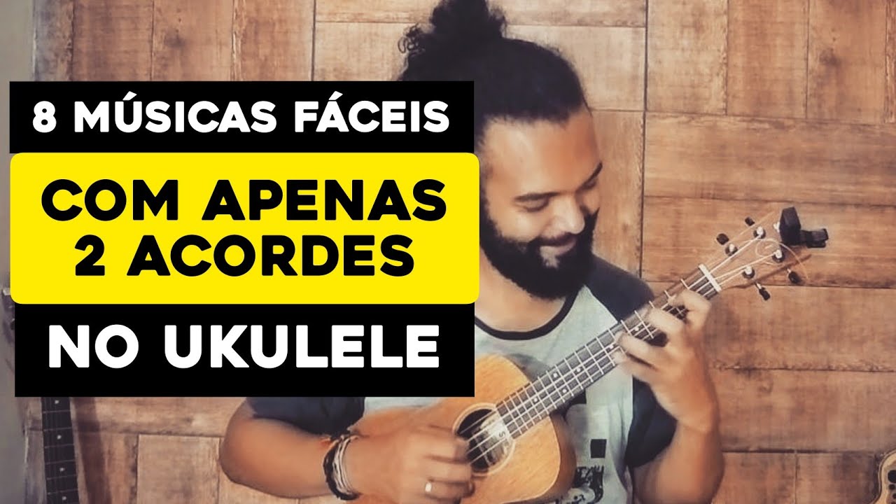 8 Músicas Fáceis No Ukulele Com Apenas 2 Acordes | Aula De Ukulele Para Iniciantes