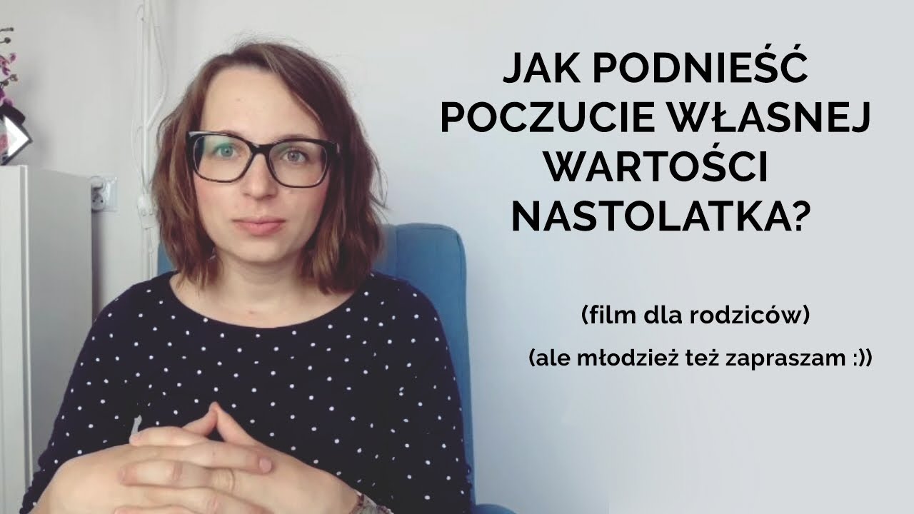 JAK PODNIEŚĆ POCZUCIE WŁASNEJ WARTOŚCI U NASTOLATKA?