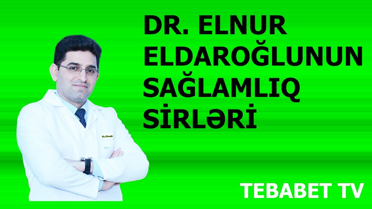 Fitoterapevt Dr. Elnur Eldaroğlunun sağlamlıq sirləri
