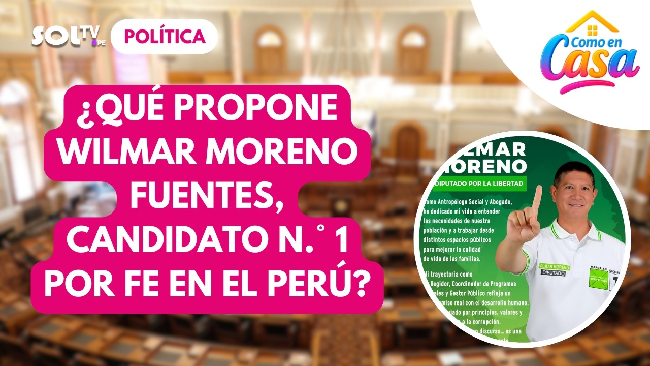 🗳️✨ ¿QUIÉN ES WILMAR MORENO FUENTES, CANDIDATO N.°1 POR EL PARTIDO FE EN EL PERÚ?|COMO EN CASA SOLTV