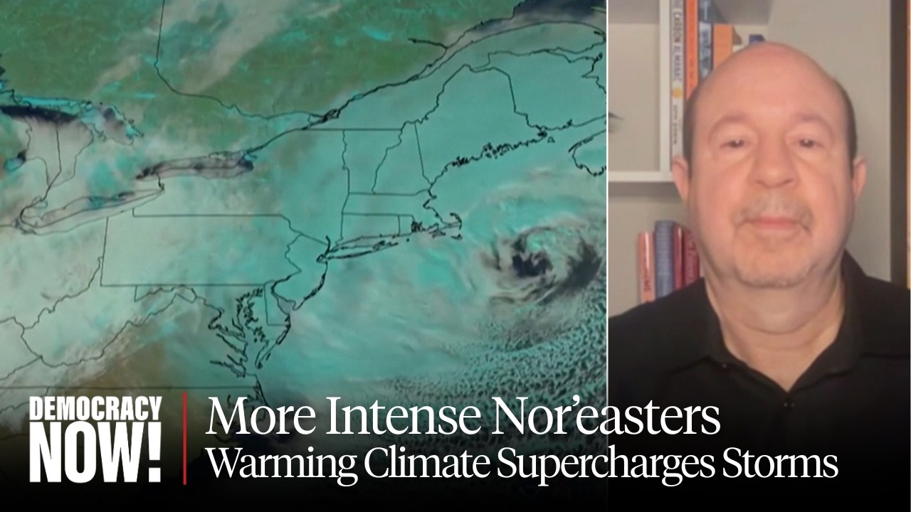 A Warming Planet Makes Nor'easters & Other Storms More Intense: Climate Scientist Michael Mann