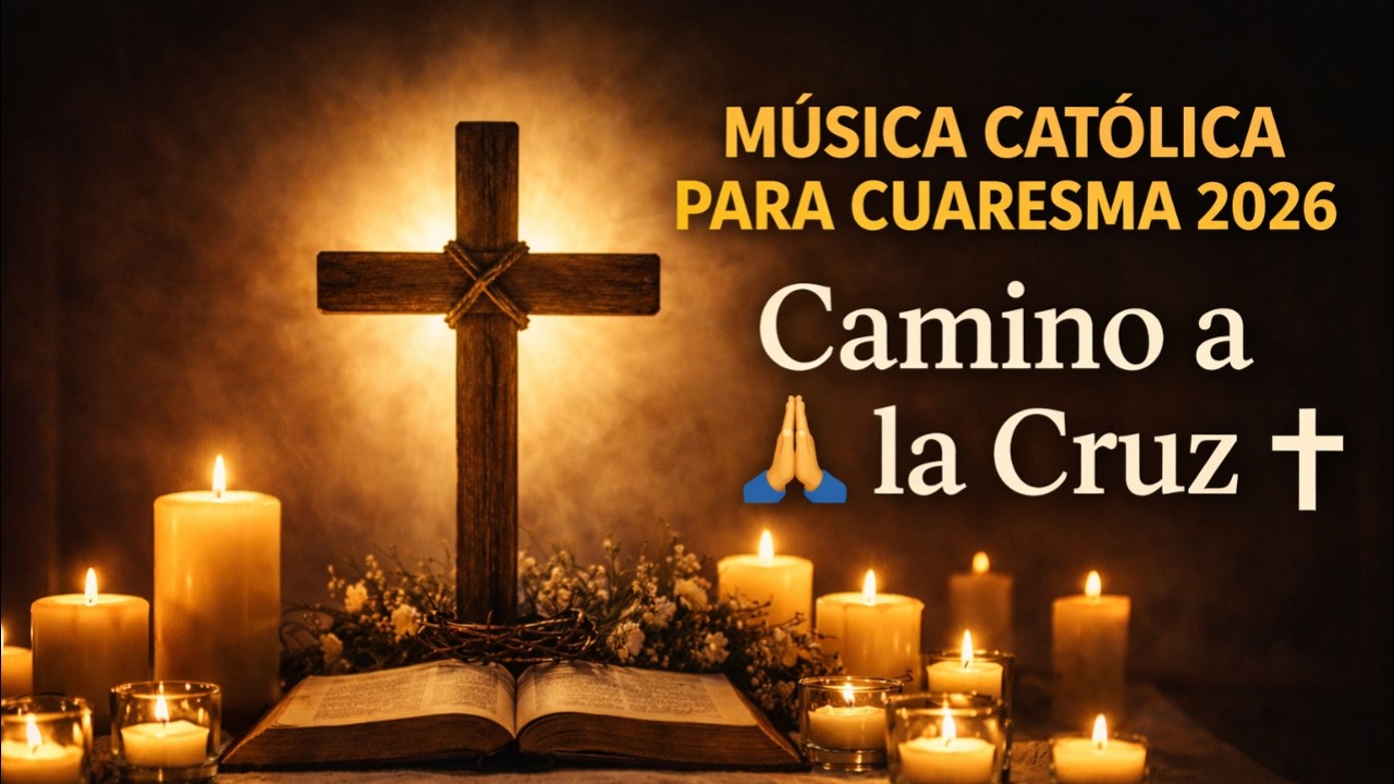 🙏 MÚSICA CATÓLICA PARA CUARESMA 2026 | Canciones que Tocarán Tu Corazón ✝️ Camino a la Cruz