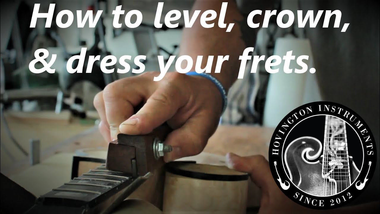 How to level, crown & dress your frets.(Tutorial)