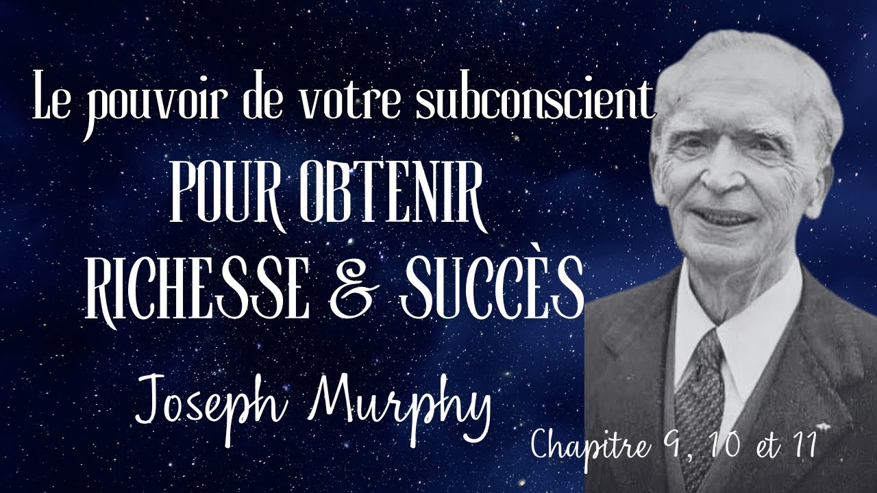 Comment être riche et avoir du succès ? Dr. Murphy - La puissance de votre subconscient 9, 10 & 11