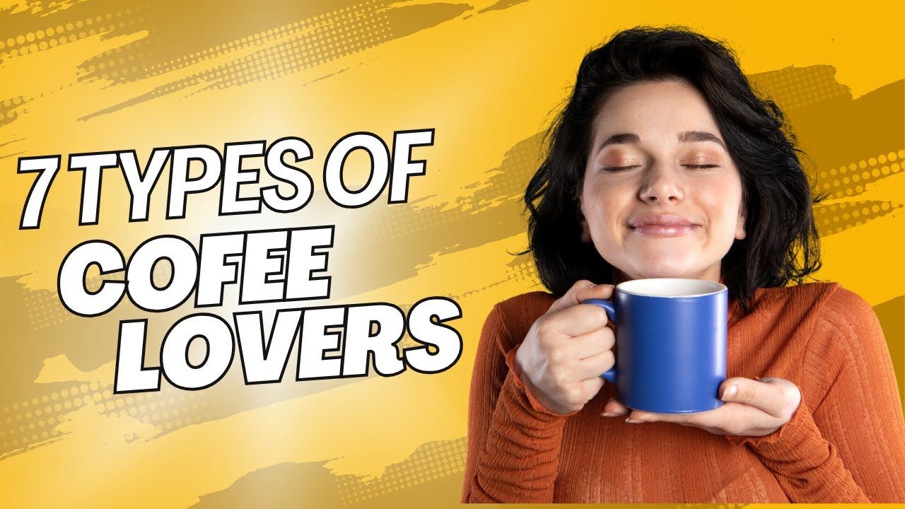 The 7 Types of Coffee Lovers &ndash; Which One Are You?