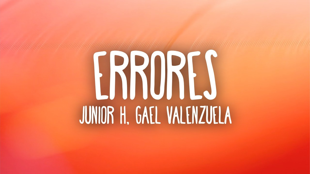 Junior H - ERRORE$ (Lyrics) ft. Gael Valenzuela