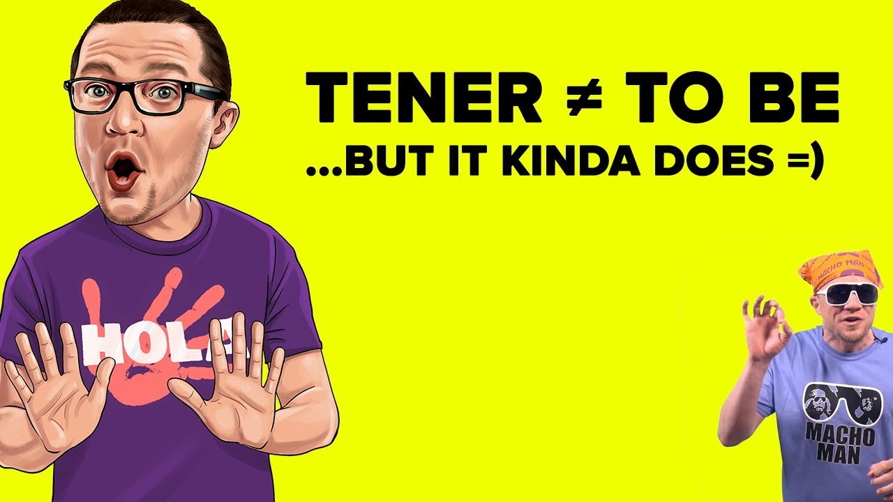 Tener &ne; To Be... But it Kinda Does =)