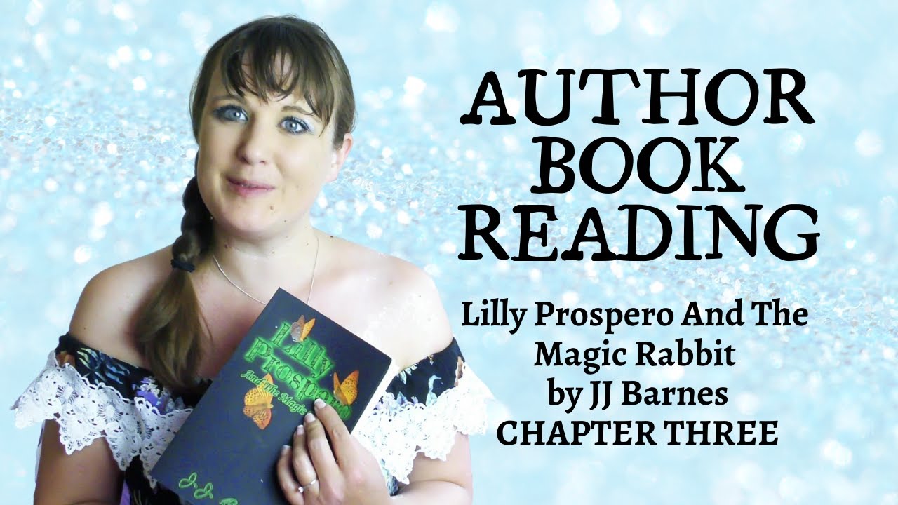 Author Book Reading - Lilly Prospero And The Magic Rabbit Chapter Three - JJ Barnes