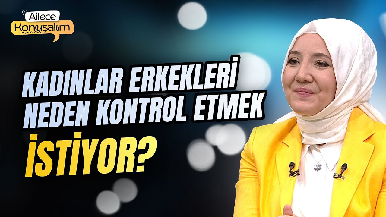 Kadınlar Erkekleri Neden Kontrol Etmek İstiyor? | Kln. Psk. Ayşenur Bayraktar