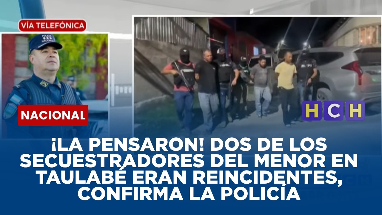 &iexcl;La pensaron! Dos de los secuestradores del menor en Taulab&eacute; eran reincidentes, confirma la polic&iacute;a