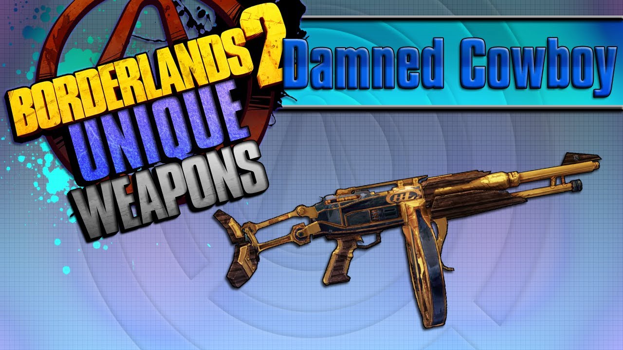 BORDERLANDS 2 | *Damned Cowboy* Unique Weapons Guide!!!