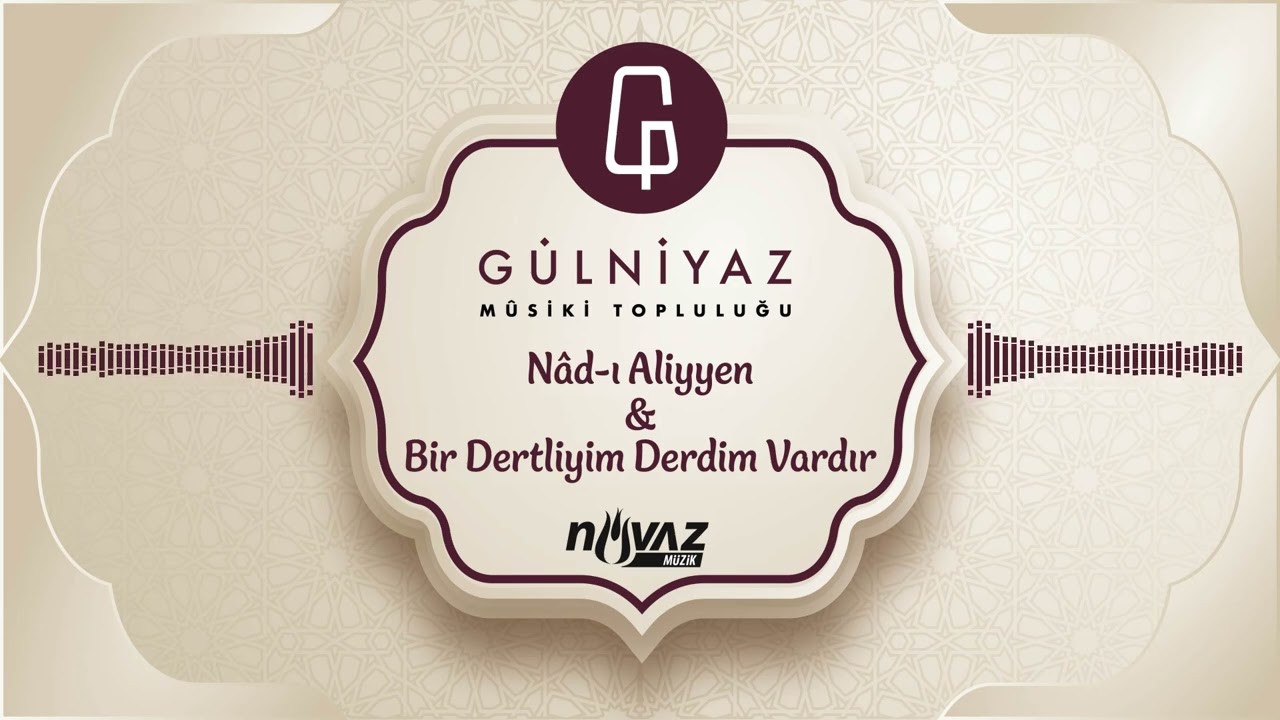 Gülniyaz Mûsiki Topluluğu - Nâd-ı Aliyyen & Bir Dertliyim Derdim Vardır