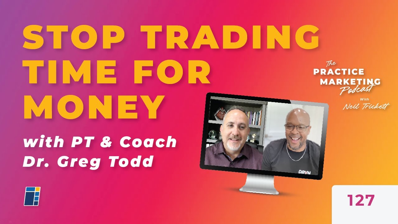 Stop Trading Time for Money w/ Greg Todd, PT | E127