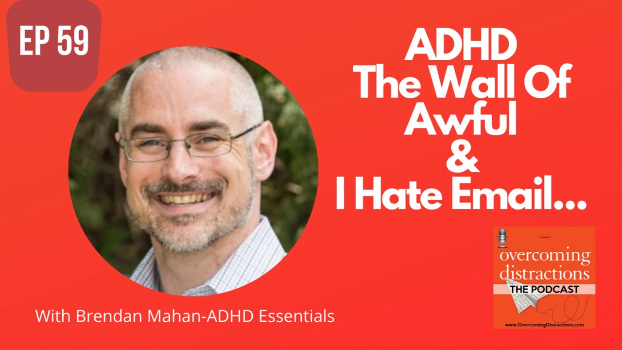 ADHD and The Wall Of Awful-Plus, I Hate Email...-Podcast