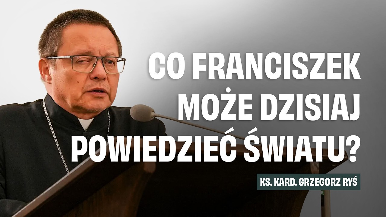 Ks. kard. Grzegorz Ryś - Co Franciszek może dzisiaj powiedzieć światu?