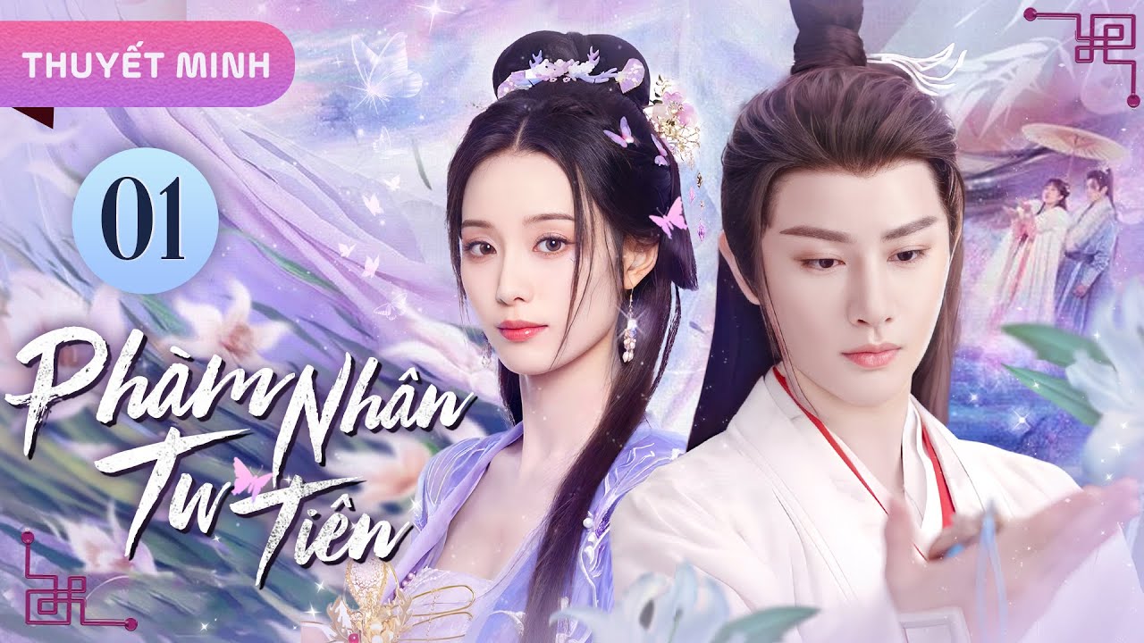 PHÀM NHÂN TU TIÊN - Tập 01  [Thuyết Minh] | Phim Ngôn Tình Cổ Trang Tiên Hiệp Siêu Hot