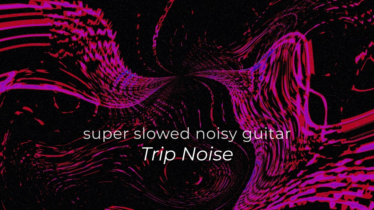 Trip Noise – Super Slowed Noisy Guitar (0.5x) (Official Music)
