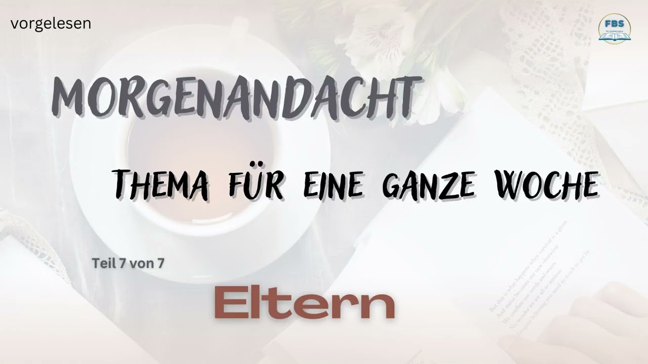 Morgenandacht - Eltern Teil  7 / Teil 7 (vorgelesen)