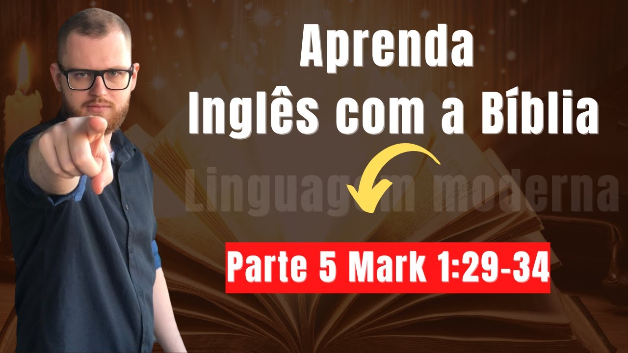 Inglês com a Bíblia Aula #5 - Mark 1:29-34 Linguagem moderna