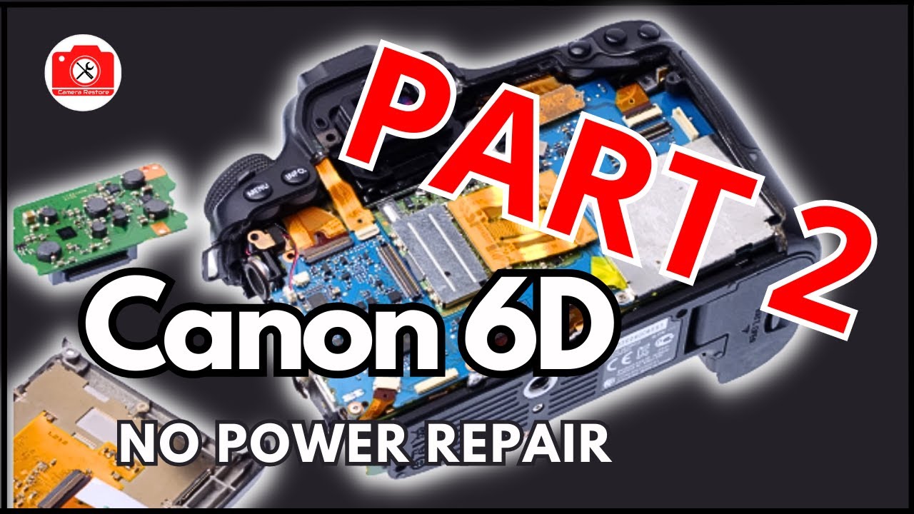 #027 Canon 6D No Power - Let's Repair a Camera Part 2