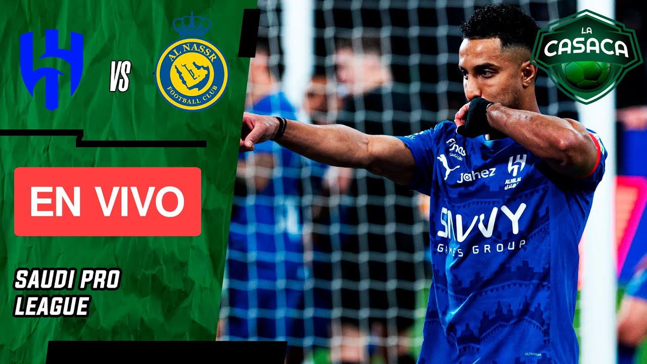 ⚽ AL HILAL vs AL-NASSR [EN VIVO] 🔴 Saudi Pro League - RONALDO TITULAR 🏆 La Casaca Futbol