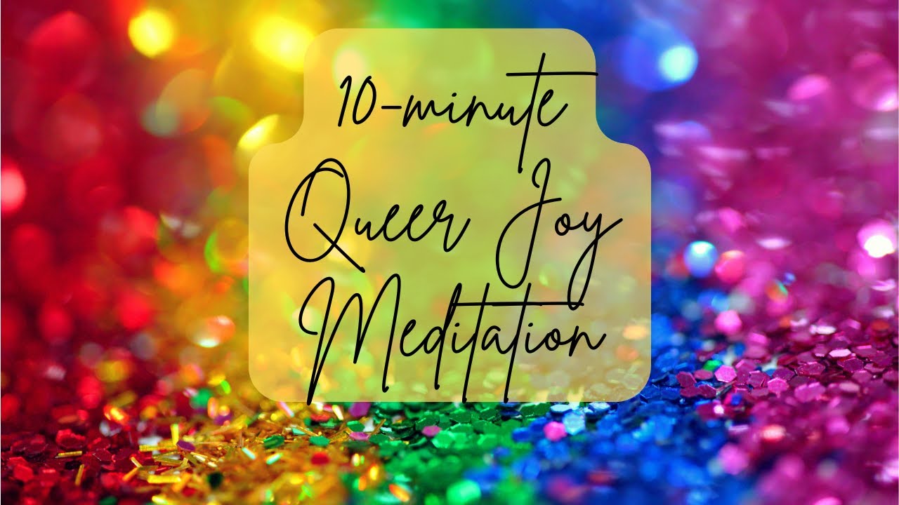 10-minute Queer Joy Meditation