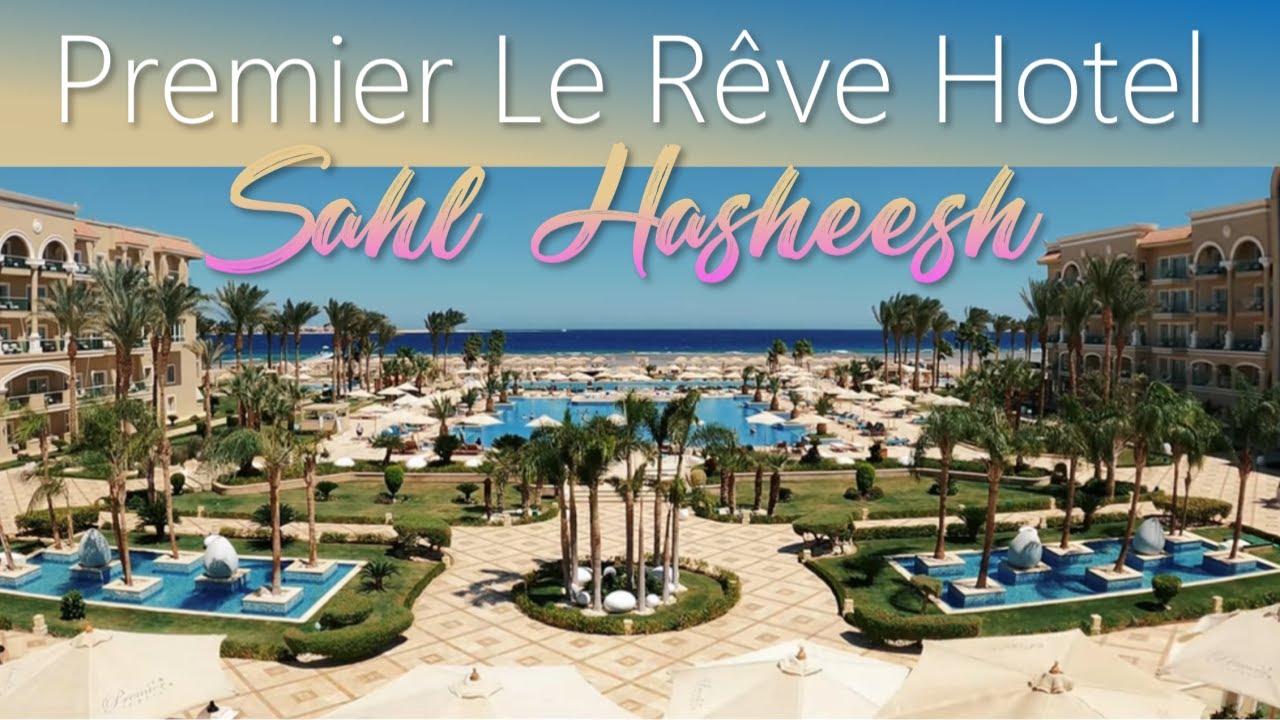 Egypt Premier Le Rêve Hotel & Spa 2021 Sahl Hasheesh