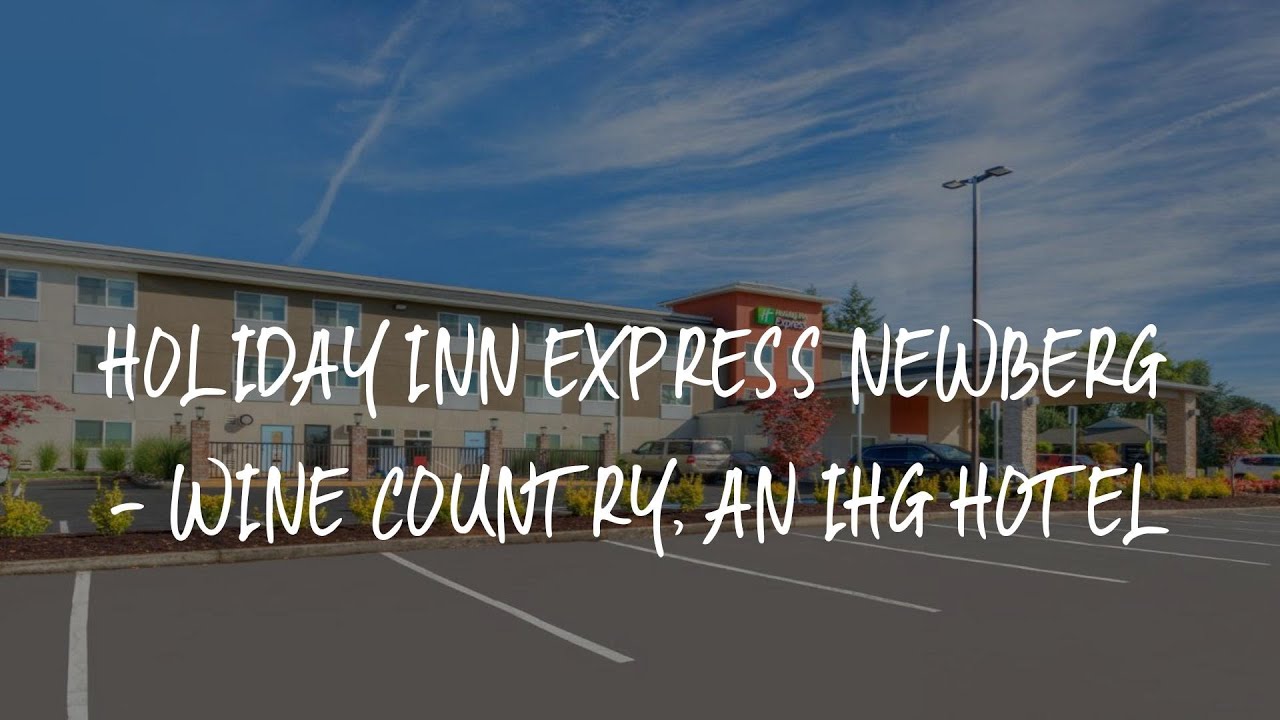 Holiday Inn Express Newberg - Wine Country, an IHG Hotel Review - Newberg , United States of America