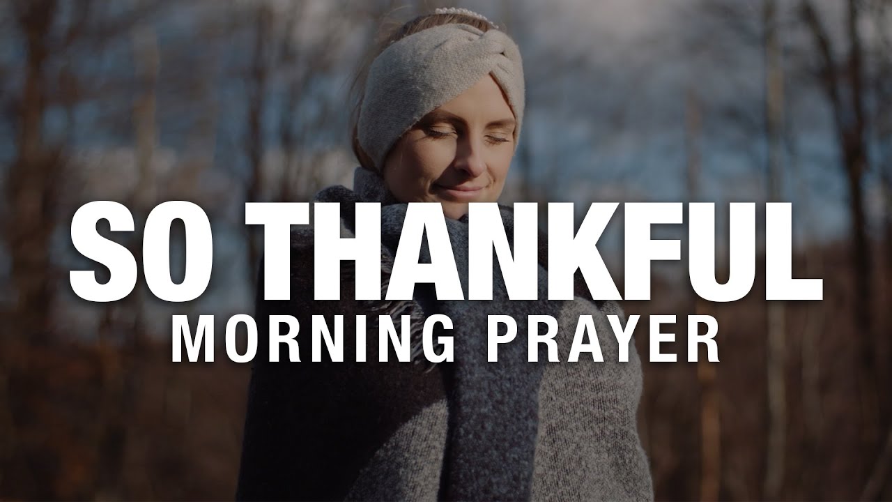Start Your Day Giving Thanks To God | A Blessed Morning Prayer