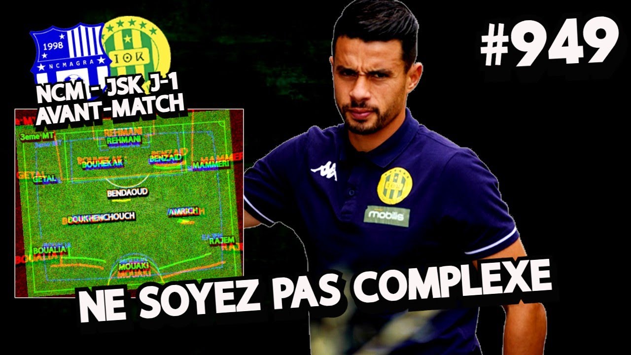 #949 NCM - JSK J-1 AVANT-MATCH, NE SOYEZ PAS COMPLEXE, 11 PROBABLE DE BOUZIDI, DEBUT DE LA LIGUE1...