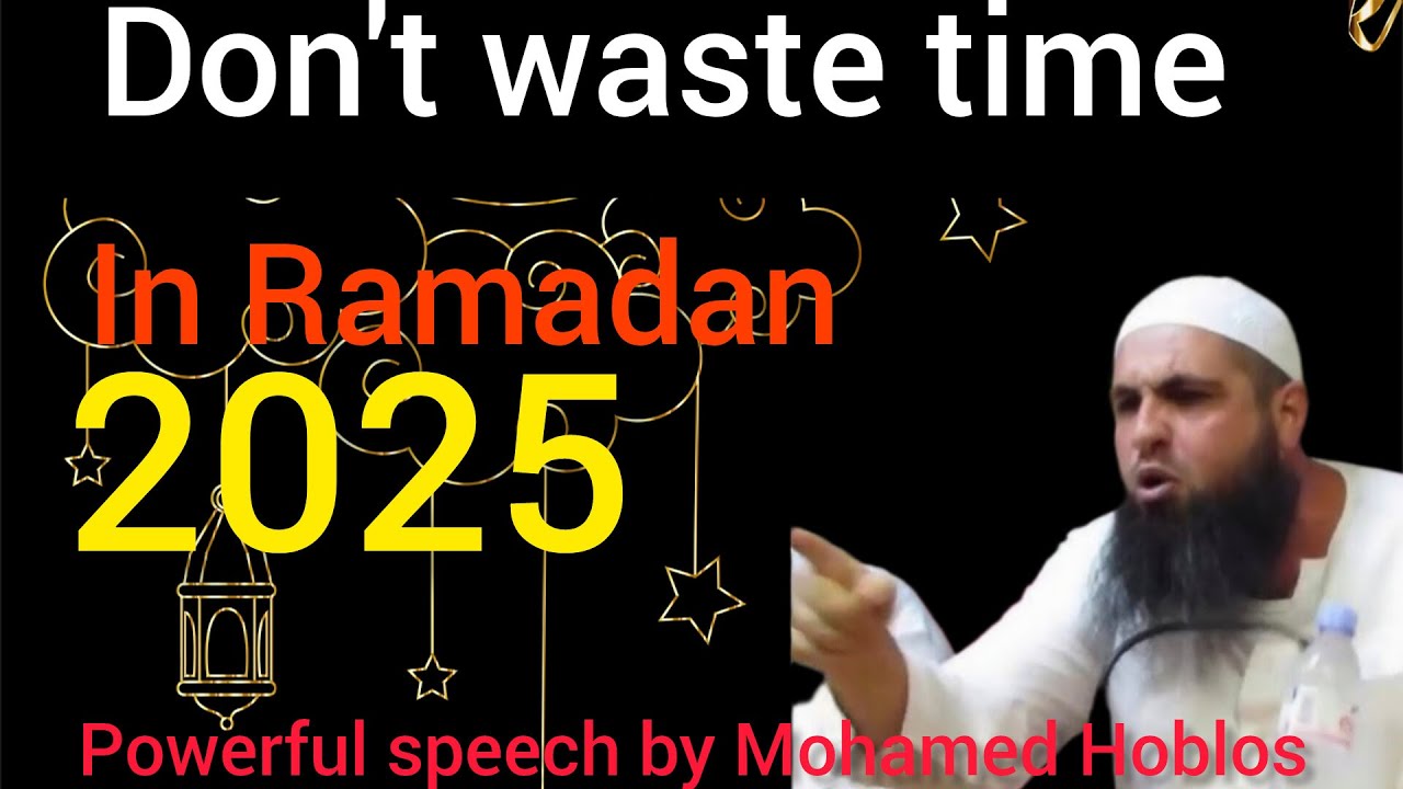 Don't waste time in Ramadan | Mohamed Hoblos | Powerful speech for the Muslim