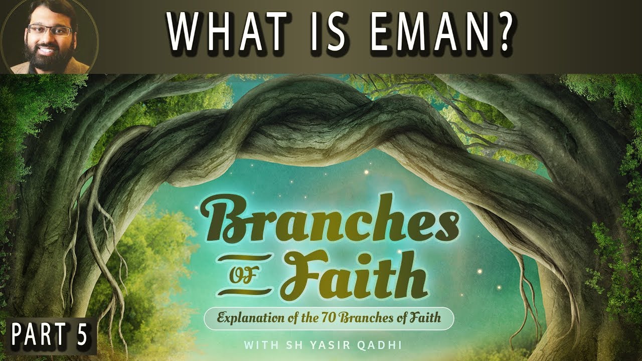 Branches of Faith - Pt.5 - What is Eman? - Sh. Dr. Yasir Qadhi