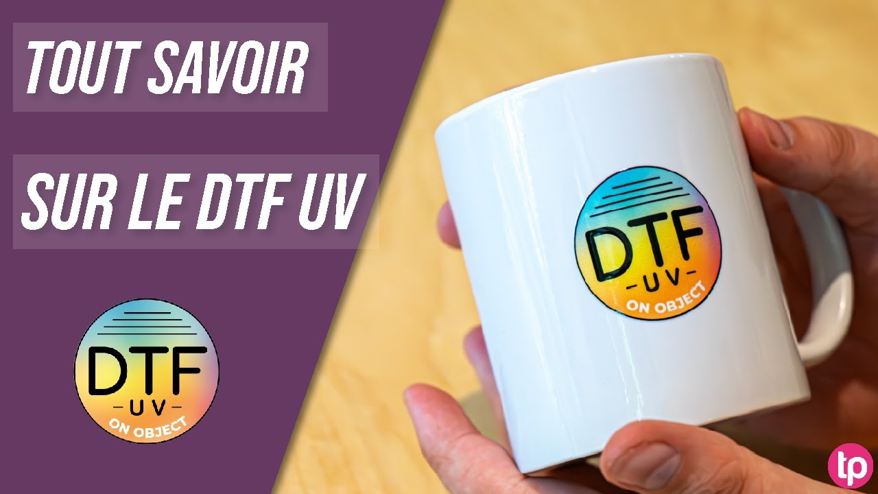TOUT SAVOIR SUR LE DTF UV !