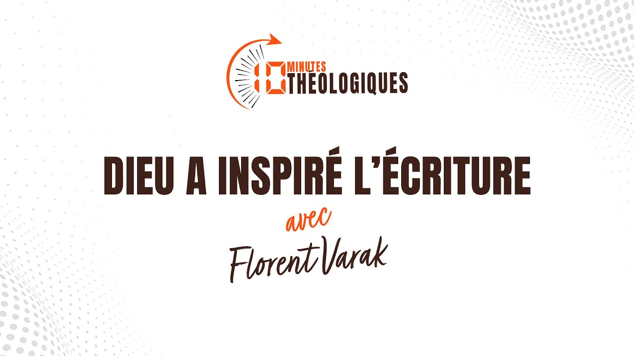 Dieu a inspiré l’Écriture avec Florent Varak