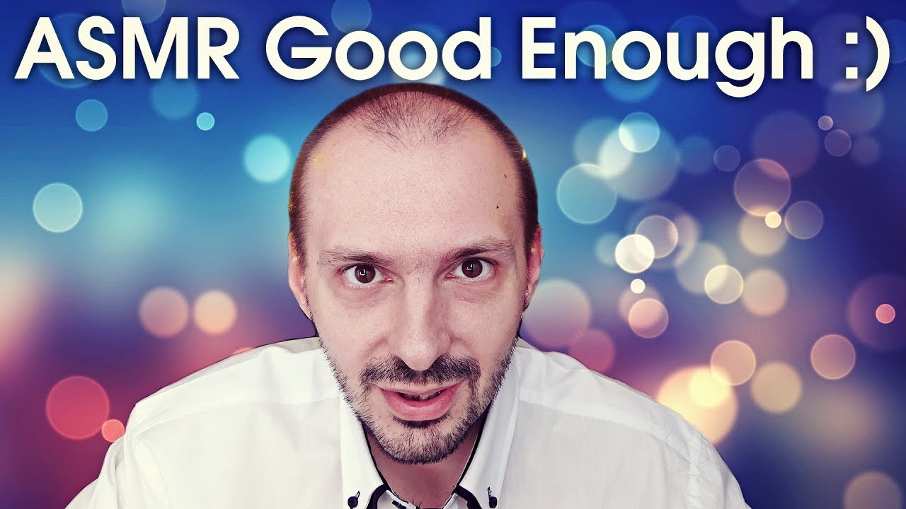 ASMR Good Enough ;))