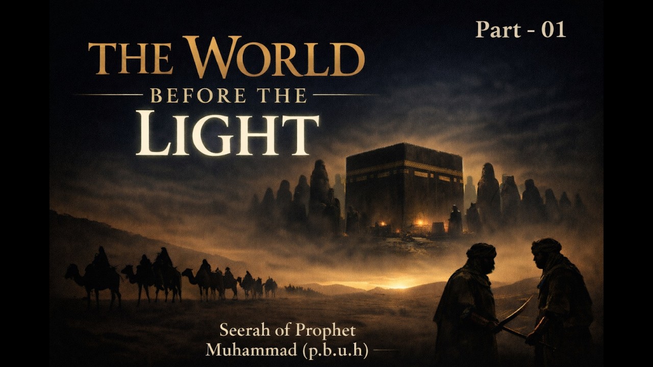 The World Before the Light | Seerah of Prophet Muhammad (PBUH) | Part 01