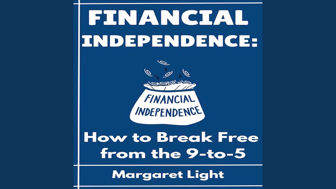 Financial Independence: How to Break Free from the 9-To-5