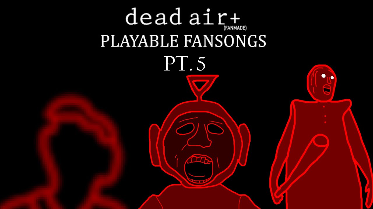 I made some Dead Air fan-songs PLAYABLE PT. 5 | FNF DEAD AIR+ (PLAYABLE FANSONGS) V5 MOD SHOWCASE