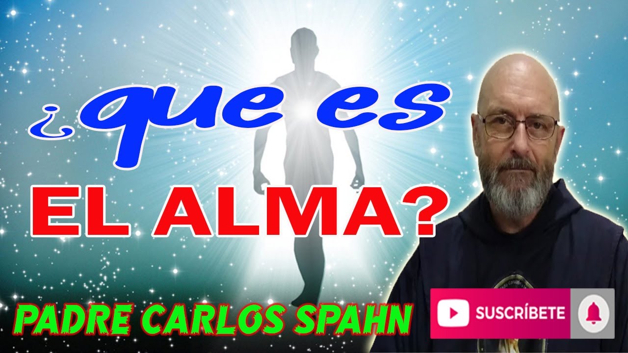 ¿QUE ES EL ALMA? - Padre Carlos Spahn