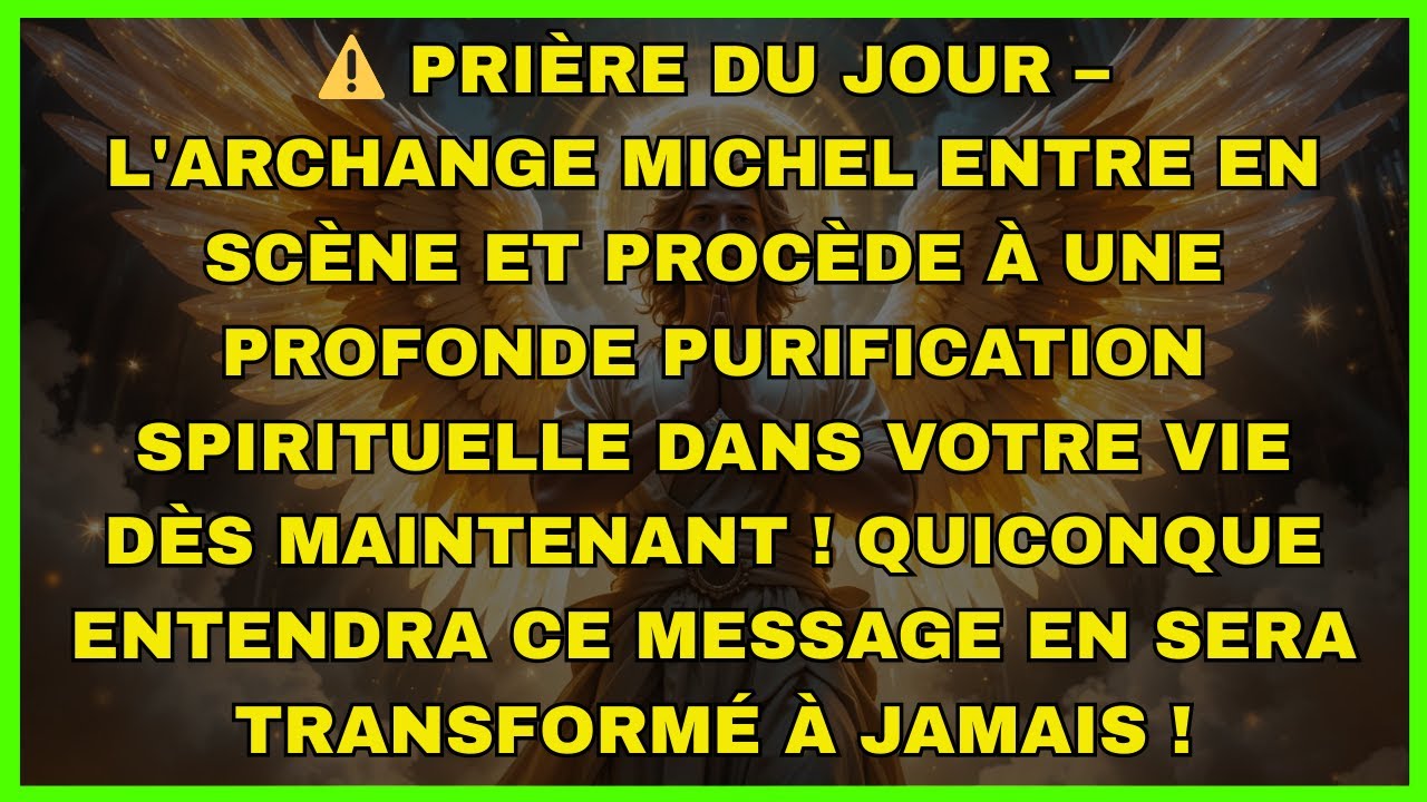 ⚠️ PRIÈRE DU JOUR – L'ARCHANGE MICHEL ENTRE EN SCÈNE ET PROCÈDE À UNE PROFONDE PURIFICATION...