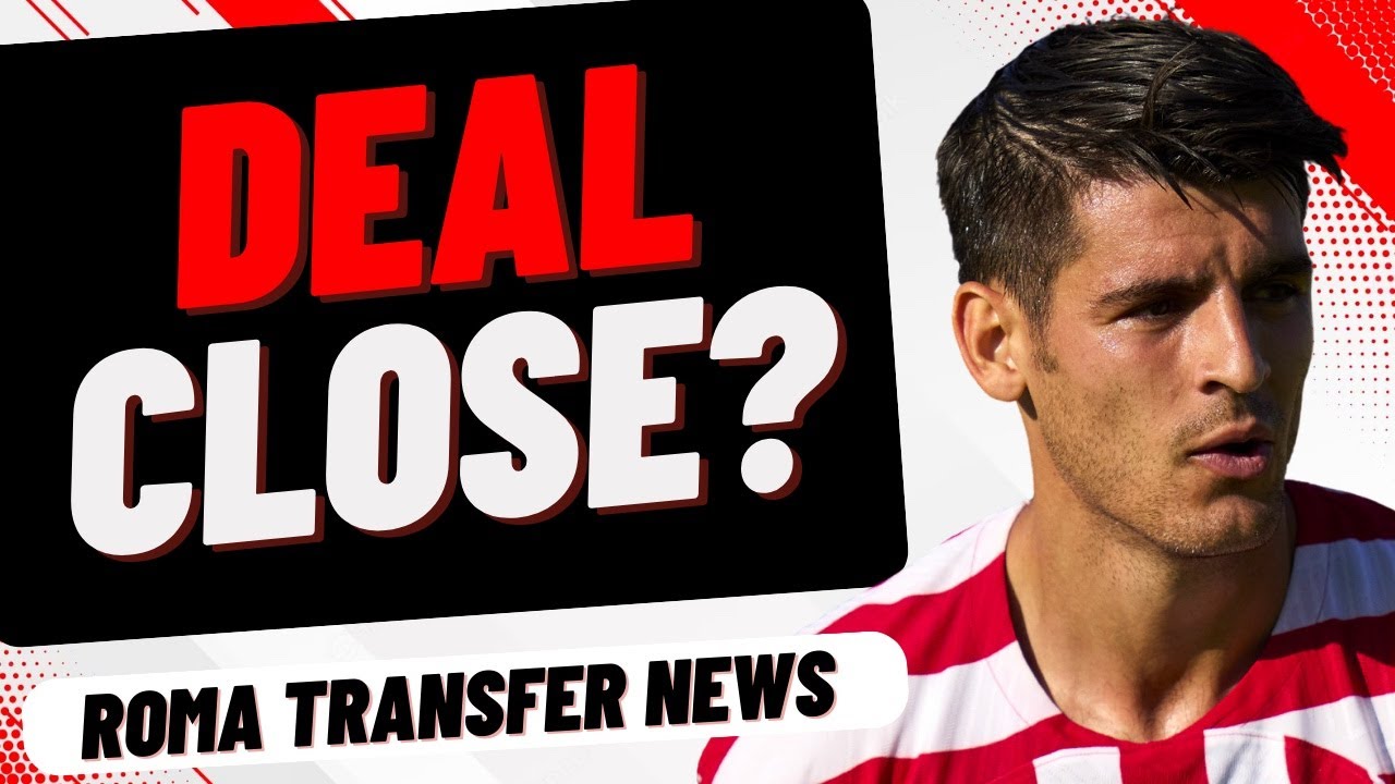 MORATA TALKS BEGIN! - Roma Transfer News
