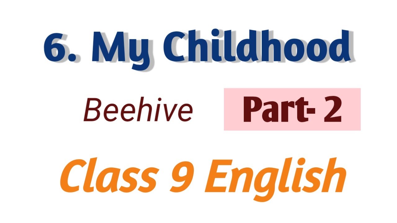My Childhood| Part 2| Class 9 English| हिंदी में| Ncert Cbse