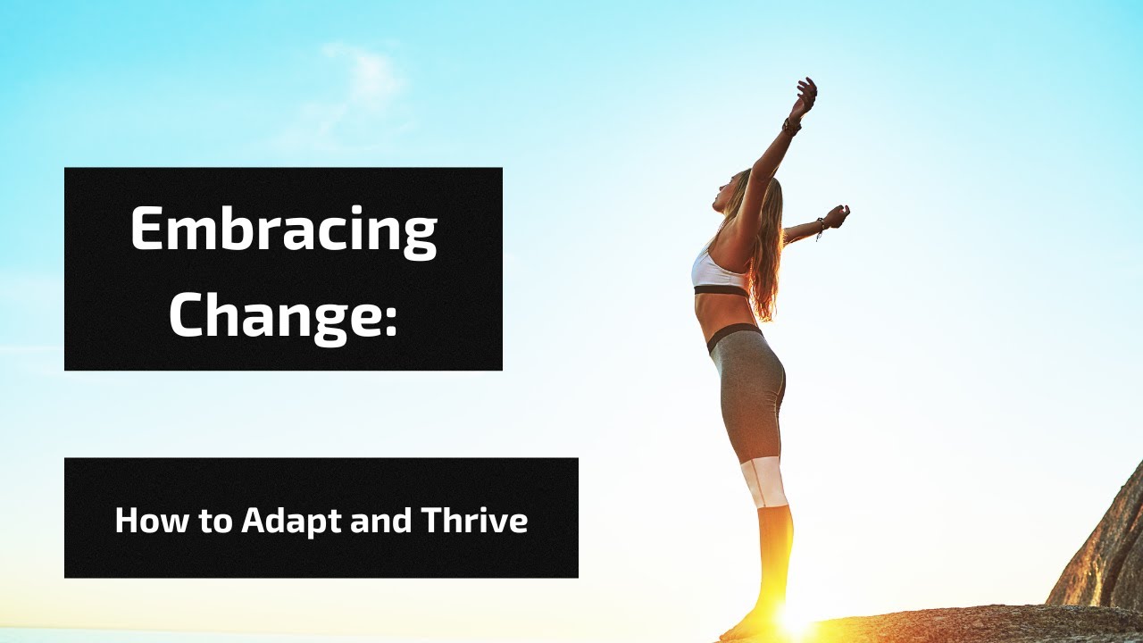 Embracing Change: How to Adapt and Thrive