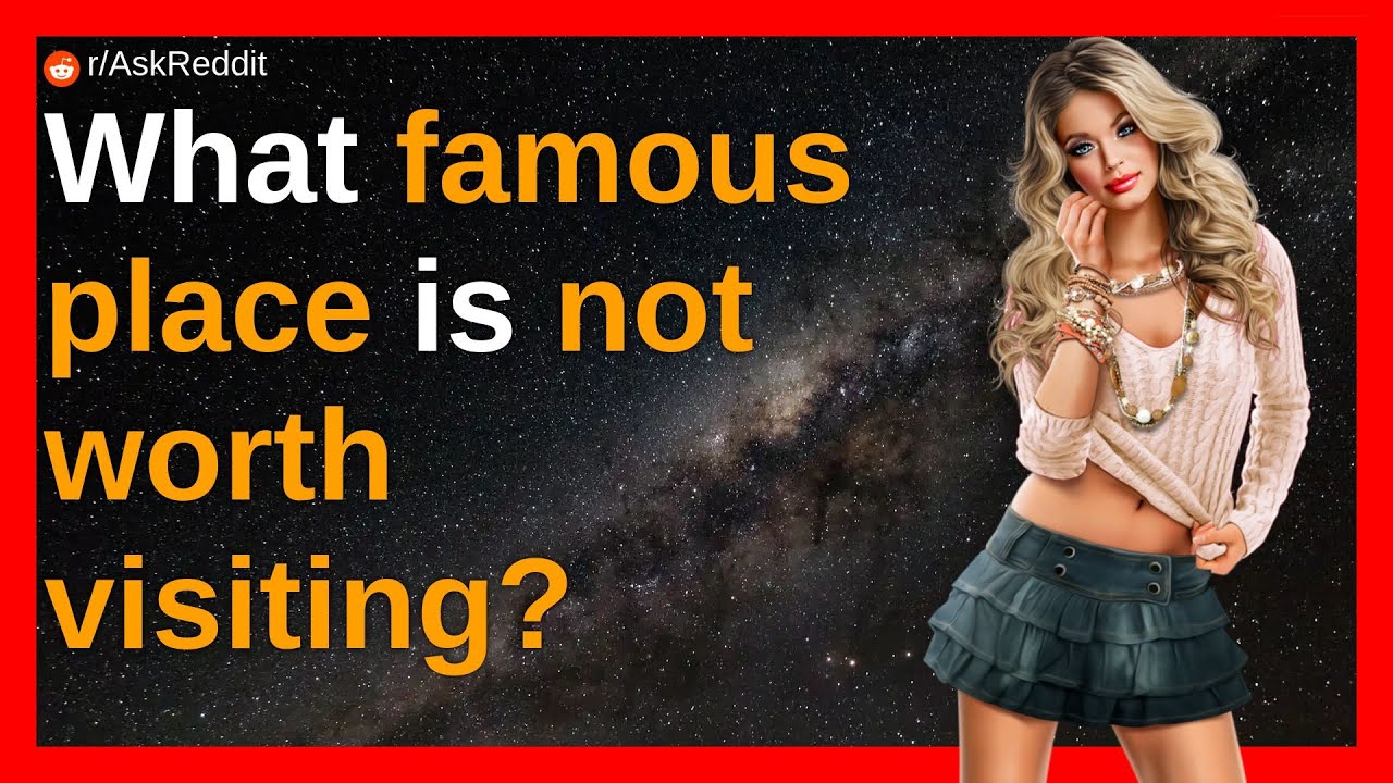 What famous place is not worth visiting? | Reddit Stories | Top Posts