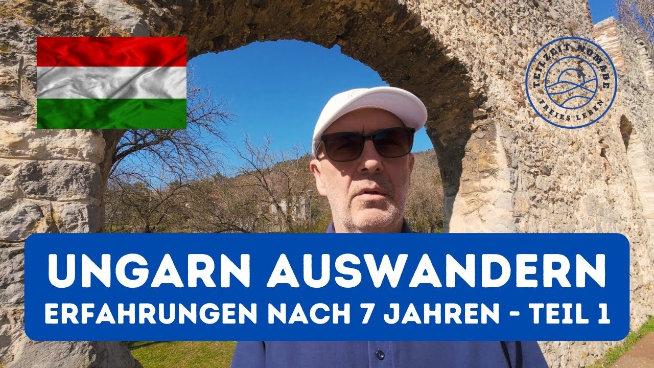 Ungarn auswandern - Erfahrungen nach 7 Jahren - Teil 1